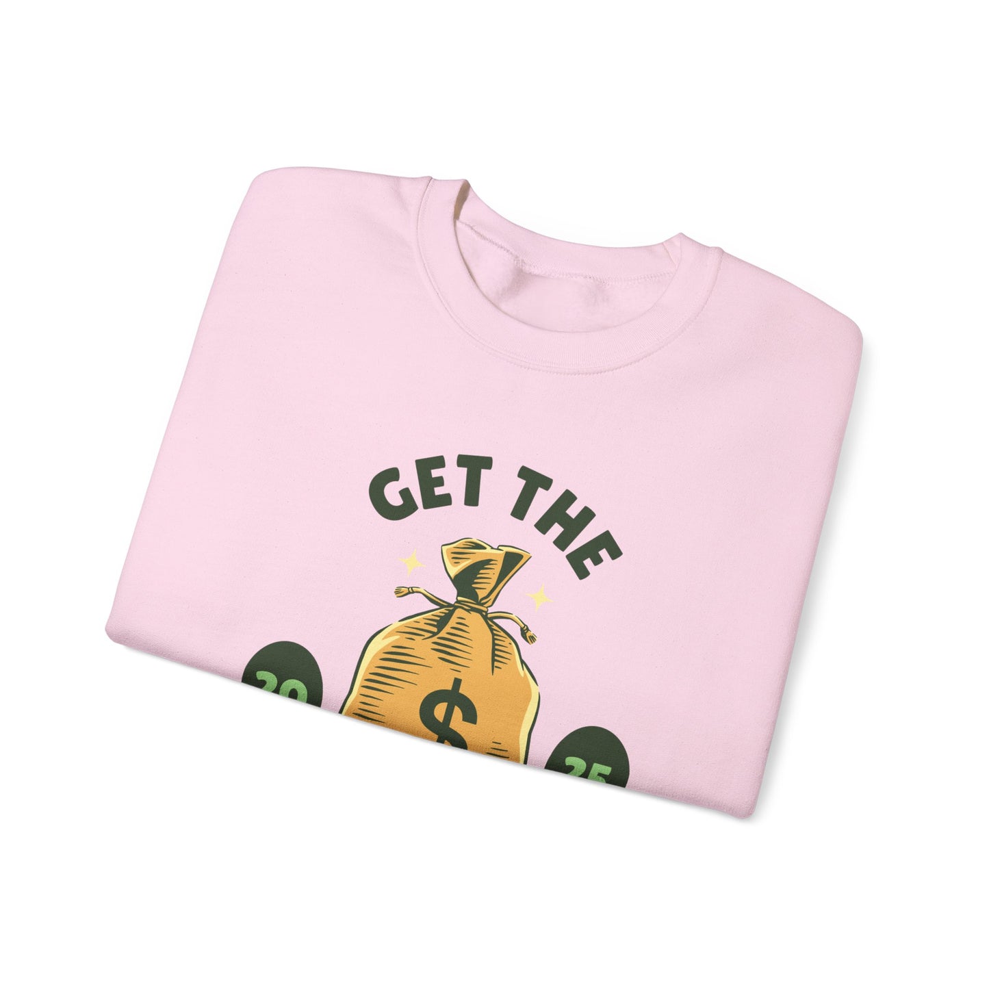 Get the Bag Motivational Crewneck Sweatshirt, Unisex Sweatshirt, Trendy Gift, Cozy Apparel, Perfect for Casual Wear, Gift for Entrepreneurs