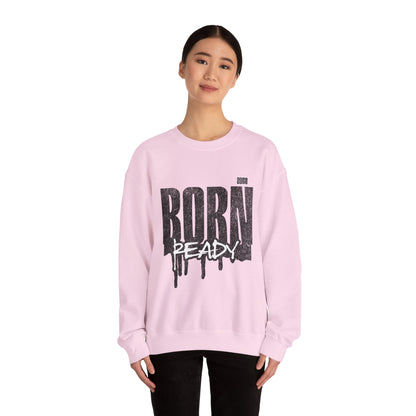 Born Ready Crewneck Sweatshirt | Unisex Comfortable Apparel, Gift for Friends, Casual Wear, Everyday Use, Street Style