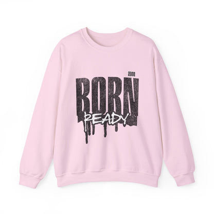 Born Ready Crewneck Sweatshirt | Unisex Comfortable Apparel, Gift for Friends, Casual Wear, Everyday Use, Street Style