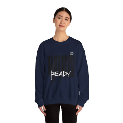 Born Ready Crewneck Sweatshirt | Unisex Comfortable Apparel, Gift for Friends, Casual Wear, Everyday Use, Street Style