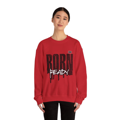 Born Ready Crewneck Sweatshirt | Unisex Comfortable Apparel, Gift for Friends, Casual Wear, Everyday Use, Street Style